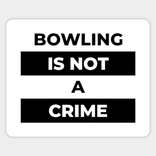 Bowling Is Not A Crime  (Black Print) Magnet